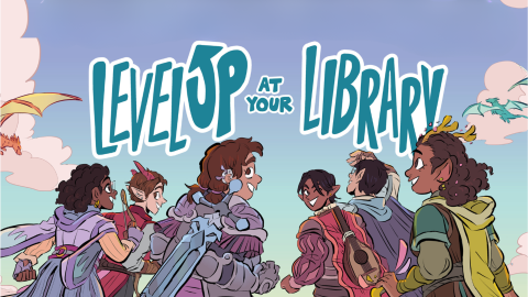 An illustration by Carey Pietsch of a group of "Dungeons and Dragons" style adventurers. Above them is the slogan "Level Up at your Library."