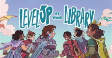 An illustration by Carey Pietsch of a group of "Dungeons and Dragons" style adventurers. Above them is the slogan "Level Up at your Library."